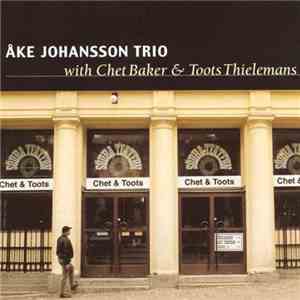 Åke Johansson Trio With Chet Baker & Toots Thielemans - Chet & Toots album