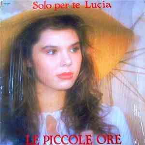 Le Piccole Ore - Solo Per Te Lucia album