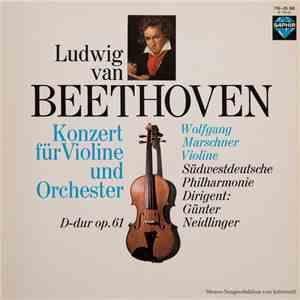 Ludwig van Beethoven – Wolfgang Marschner, Südwestdeutsche Philharmonie , Dirigent: Günter Neidlinger - Konzert Für Violine Und Orchester D-dur Op. 61 album