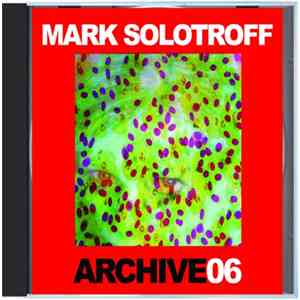 Mark Solotroff - Archive06 album