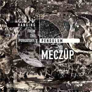 Meczûp - Hanging From The Purgatory's Pendulum album