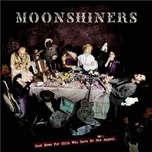 Moonshiners - Good News For Girls Who Have No Sex Appeal album