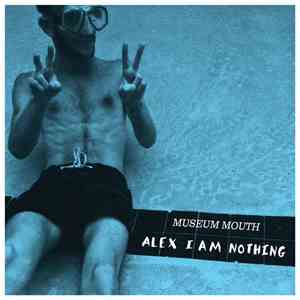 Museum Mouth - Alex I Am Nothing album