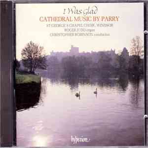 Parry - St George's Chapel Choir, Windsor, Roger Judd, Christopher Robinson - I Was Glad (Cathedral Music By Parry) album