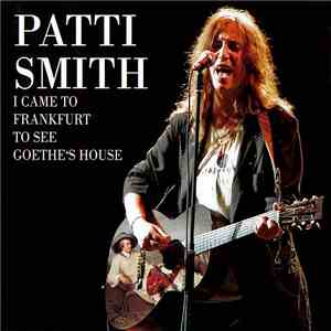 Patti Smith - I Came To Frankfurt To See Goethe's House album