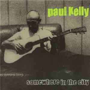 Paul Kelly  - Somewhere In The City album