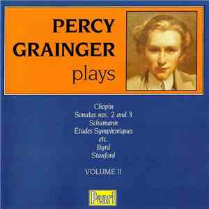 Percy Grainger Plays Chopin, Schumann, Byrd, Stanford - Percy Grainger Plays - Volume II album