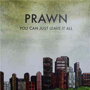 Prawn - You Can Just Leave It All album