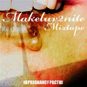 Pregnancy Pact - Makeluv2nite Mixtape album