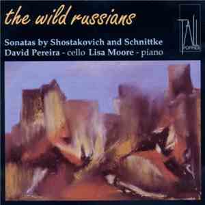 Shostakovich And Schnittke, David Pereira , Lisa Moore - The Wild Russians: Sonatas By Shostakovich And Schnittke album