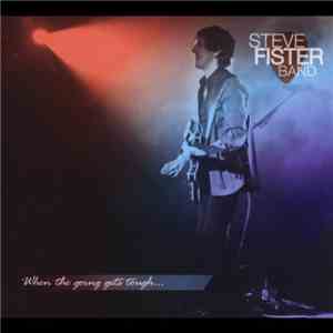 Steve Fister Band - When The Going Gets Tough... album