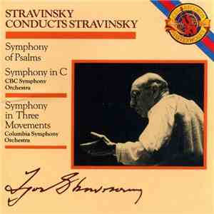 Stravinsky - Stravinsky Conducts Stravinsky (Symphony Of Pslams / Symphony In C / Symphony In Three Movements) album