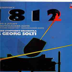 Tchaikovsky - Chicago Symphony Orchestra / Sir Georg Solti - 1812 Overture / Romeo & Juliet / The Nutcracker Suite album