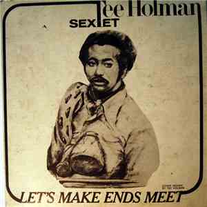 Tee Holman Sextet - Let's Make Ends Meet album