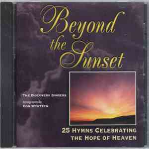 The Discovery Singers, Don Wyrtzen - Beyond The Sunset (25 Hymns Celebrating The Hope Of Heaven) album