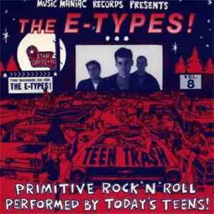 The E-Types! - Teen Trash Vol. 8 (Primitive Rock'n'Roll Performed By Today's Teens) album