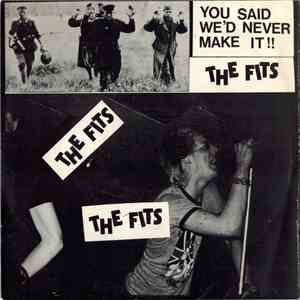 The Fits - You Said We'd Never Make It !! album