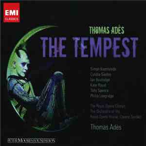 Thomas Adès / Simon Keenlyside, Cyndia Sieden, Ian Bostridge, Kate Royal, Toby Spence, Philip Langridge, The Royal Opera Chorus, Orchestra Of The Royal Opera House, Covent Garden - The Tempest album