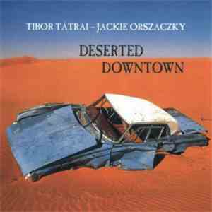 Tibor Tátrai - Jackie Orszaczky - Deserted Downtown album