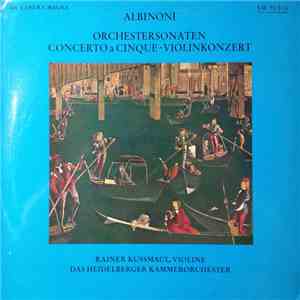 Tomaso Albinoni, Rainer Kussmaul, Heidelberger Kammerorchester - Orchestersonaten-Concerto A Cinque-Violinkonzert album