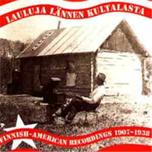 Various - Lauluja Lännen Kultalasta (Finnish-American Recordings 1907-1938) album
