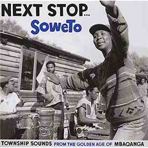 Various - Next Stop... Soweto (Township Sounds From The Golden Age Of Mbaqanga) album