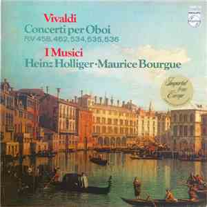 Vivaldi - Heinz Holliger, Maurice Bourgue, I Musici - Vivaldi Concerti Per Oboi RV 458, 462, 534, 535, 536 album