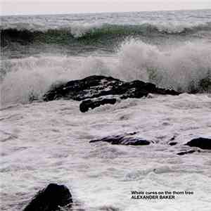 Alexander Baker - Whale Cures On The Thorn Tree album