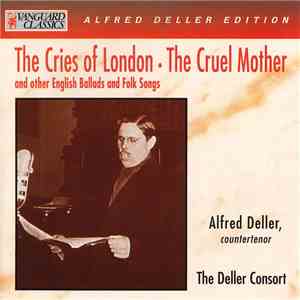 Alfred Deller, The Deller Concort - The Cries Of London - The Cruel Mother And Other English Ballads And Folk Songs album