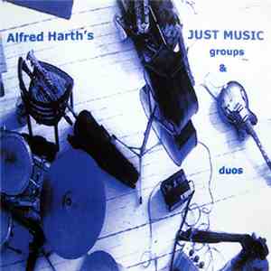Alfred Harth's Just Music - Groups Duos album