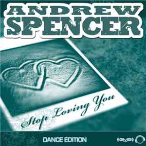 Andrew Spencer - Stop Loving You (Dance Edition) album