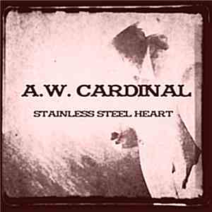 A.W. Cardinal - Stainless Steel Heart album