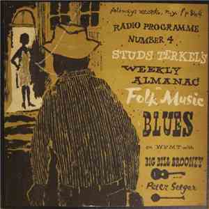 Big Bill Broonzy, Pete Seeger, Studs Terkel - Studs Terkel's Weekly Almanac On Folk Music Blues On WFMT With Big Bill Broonzy And Pete Seeger album