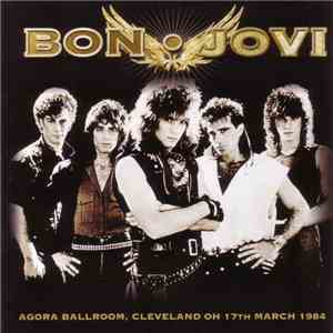 Bon Jovi - Agora Ballroom, Cleveland OH 17th March 1984 album