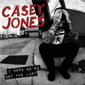Casey Jones  - I Hope We're Not The Last album