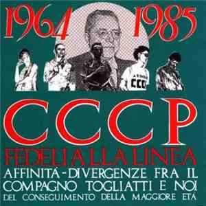 CCCP - Fedeli Alla Linea - 1964-1985 Affinità - Divergenze Fra Il Compagno Togliatti E Noi Del Conseguimento Della Maggiore Età album