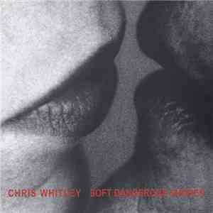 Chris Whitley - Soft Dangerous Shores album