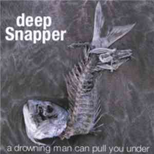 deep Snapper - A Drowning Man Can Pull You Under album