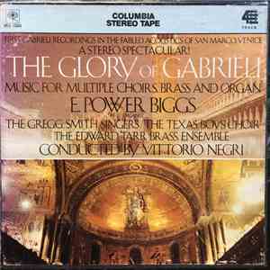 E. Power Biggs, Vittorio Negri, The Gregg Smith Singers, The Texas Boys Choir, The Edward Tarr Brass Ensemble - The Glory Of Gabrielli: Music For Multiple Choirs, Brass and Organ album