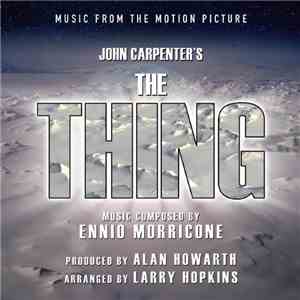 Ennio Morricone, Alan Howarth, Larry Hopkins - John Carpenter's The Thing (Music From The Motion Picture) album