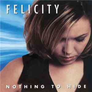 Felicity - Nothing To Hide album