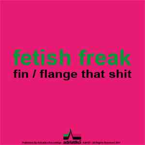 Fetish Freak - Fin / Flange That Shit album