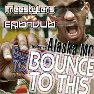 Freestylers vs Erb N Dub Featuring Alaska MC - Bounce To This album