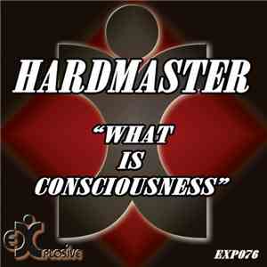 Hardmaster - What Is Consciousness album