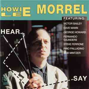 Howie Lee Morrel Featuring: Victor Bailey, Dave Mann, George Howard, Fernando Saunders, Steve Ferrone, Pino Palladino, Bob Mintzer - Hear Say album