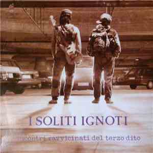 I Soliti Ignoti  - Incontri Ravvicinati Del Terzo Dito album