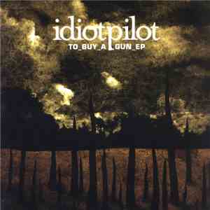 Idiot Pilot - To Buy A Gun EP album