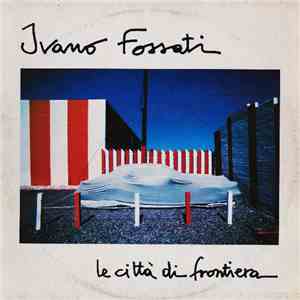 Ivano Fossati - Le Città Di Frontiera album