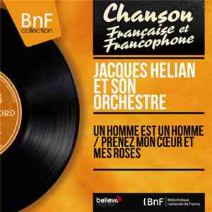 Jacques Hélian Et Son Orchestre - Un Homme Est Un Homme / Prenez Mon Cœur Et Mes Roses album