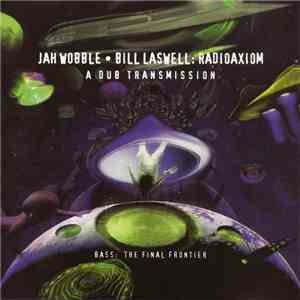 Jah Wobble • Bill Laswell - Radioaxiom – A Dub Transmission album